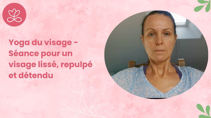9. Yoga du visage - Séance pour un visage lissé, repulpé et détendu avec Maryse Piret